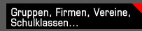 Gruppen, Firmen, Vereine, Schulklassen ...